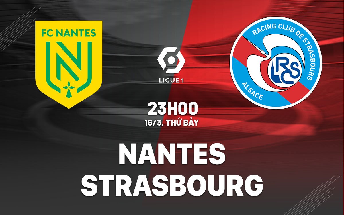 Dự đoán trận đấu giữa Nantes và Strasbourg trong khuôn khổ Ligue 1 2023/24 vào lúc 23h00 ngày 16/3